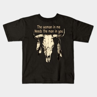 The Woman In Me Needs The Man In You Bull Head Quotes Feathers Kids T-Shirt